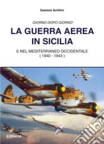 La guerra aerea in Sicilia libro di Schilirò Gaetano