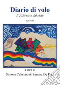 Diario di volo. Il 2020 visto dal cielo libro di Calienno S. (cur.); De Pace S. (cur.)