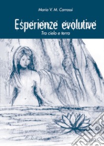 Esperienze evolutive. Tra cielo e terra libro di Carrassi Maria V. M.