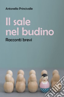 Il sale nel budino libro di Princivalle Antonella