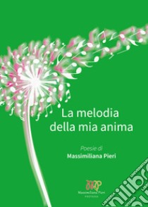 La melodia della mia anima libro di Pieri Massimiliana