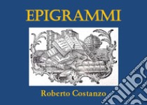 Epigrammi libro di Costanzo Roberto