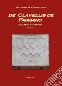 De Clavellis de Fabriano dal XII al XV secolo libro di Ciappelloni Giovanni B.