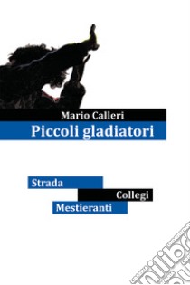 Piccoli gladiatori libro di Calleri Mario