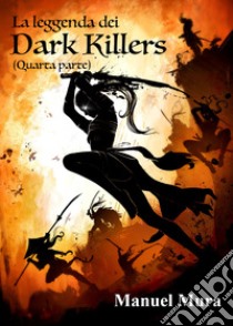 La leggenda dei Dark Killers. Vol. 4 libro di Mura Manuel