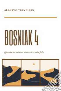 Bosniak 4. Quando un tumore rinnovò la mia fede libro di Trevellin Alberto