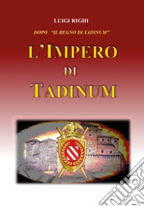 L'impero di Tadinum libro di Righi Luigi