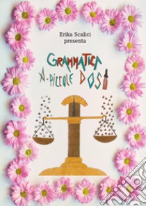 Grammatica a piccole dosi libro di Scalici Erika