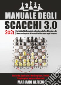 Manuale degli scacchi 3.0 2021 libro di Alfieri Mariano