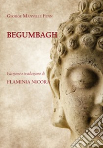 Begumbagh. A tale of the Indian mutiny libro di Manville Fenn George; Nicora F. (cur.)