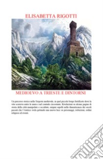 Medioevo a Trieste e dintorni libro di Rigotti Elisabetta