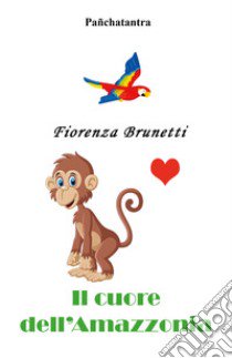 Il cuore dell'Amazzonia libro di Brunetti Fiorenza