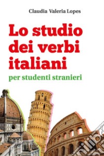 Lo studio dei verbi italiani per studenti stranieri libro di Lopes Claudia Valeria