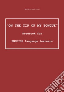«On the tip of my tongue». Notebook for english language learners. Word-cloud-land libro