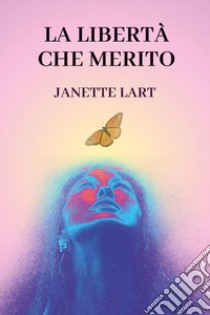 La libertà che merito libro di Lart Janette