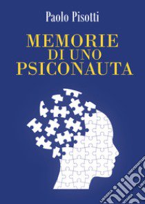 Memorie di uno psiconauta libro di Pisotti Paolo