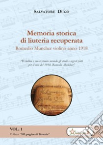 Memoria storica di liuteria recuperata. Romedio Muncher: violino 1918 libro di Dugo Salvatore