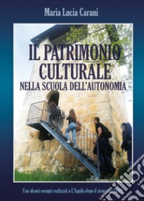 Il patrimonio culturale nella scuola dell'autonomia libro di Carani Maria Lucia