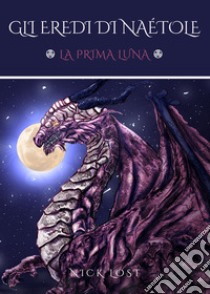 La prima luna. Gli eredi di Naétole libro di Lost Nick