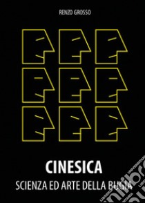 Cinesica: scienza ed arte della bugia. Esperienze ed esempi di presentazione di effetti di mentalismo libro di Grosso Renzo