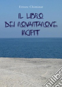 Il libro dei novantanove incipit libro di Chiminat Ettore