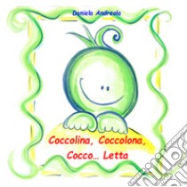 Coccolina, coccolona, cocco... letta libro di Andreola Daniela