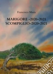 Marigore 2020-2021. Scompiglio 2020-2021 libro di Masia Francesco