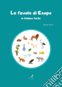 Le favole di Esopo in italiano facile. Ediz. ad alta leggibilità libro di Gorini Jacopo