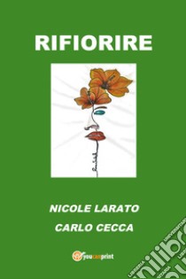 Rifiorire libro di Cecca Carlo; Larato Nicole