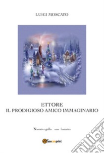 Il prodigioso amico immaginario libro di Moscato Luigi