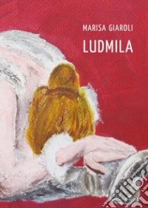 Ludmila libro di Giaroli Marisa