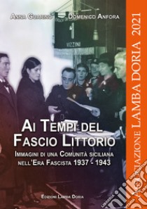 Ai tempi del fascio littorio. Immagini di una comunità siciliana nell'Era Fascista 1937-1943 libro