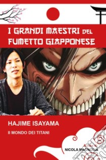 Hajime Isayama: Il mondo dei Titani libro di Magnolia Nicola