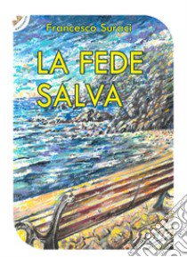 La fede salva libro di Suraci Francesco