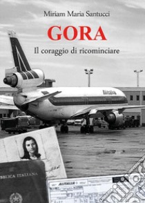 Gora. Il coraggio di ricominciare libro di Santucci Miriam Maria