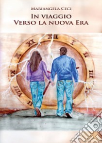 In viaggio verso la nuova era libro di Ceci Mariangela