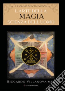 L'arte della magia. Scienza dell'uomo libro di Villanova Riccardo