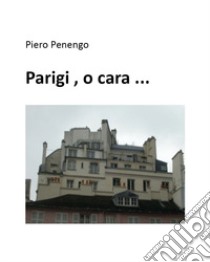 Parigi, o cara... libro di Penengo Piero