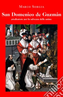 San Domenico de Guzmán predicatore per la salvezza delle anime libro di Sorgia Marco