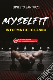 MySelFit. In forma tutto l'anno libro di Santucci Ernesto