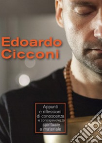 Appunti e riflessioni di conoscenza e consapevolezza spirituale e materiale libro di Cicconi Edoardo