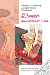 Danza su petali di rosa libro di Giampà Silvia; Tamiano Antonella; Colombo Maria Grazia