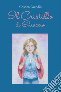 Il cristallo di ghiaccio libro di Grandin Cristina