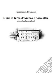 Rime in terra d'Arezzo e poco oltre libro di Bramanti Ferdinando