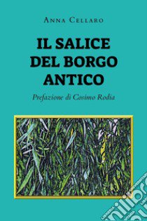 Il salice del borgo antico libro di Cellaro Anna