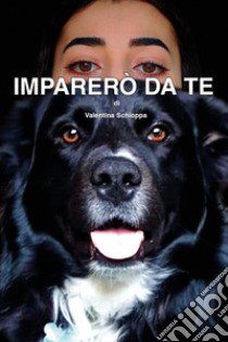 Imparerò da te libro di Schioppa Valentina