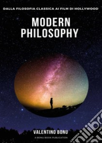 Modern Philosophy. Dalla filosofia classica ai film di Hollywood libro di Bonu Valentino