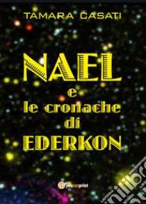 Nael e le cronache di Ederkon libro di Casati Tamara