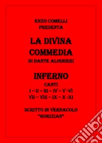 La Divina Commedia in vernacolo «gorizian». Inferno libro di Comelli Enzo