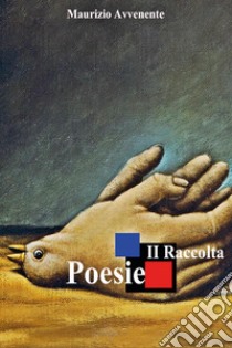 Poesie. II raccolta libro di Avvenente Maurizio